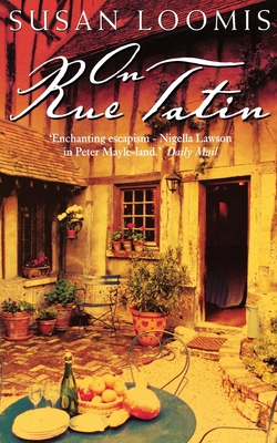 On Rue Tatin: The Simple Pleasures of Life in a Small French Town - Loomis, Susan