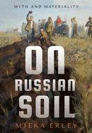 On Russian Soil: Myth and Materiality