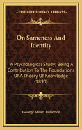 On Sameness And Identity: A Psychological Study; Being A Contribution To The Foundations Of A Theory Of Knowledge (1890)