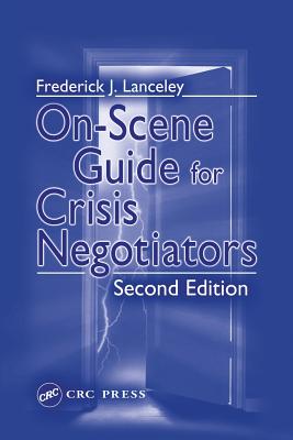 On-Scene Guide for Crisis Negotiators - Lanceley, Frederick J