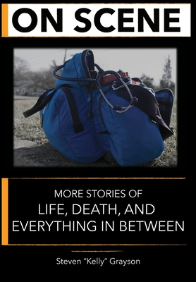 On Scene: More Stories of Life, Death and Everything In Between - Grayson, Kelly