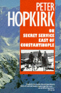On Secret Service East of Constantinople: The Plot to Bring Down the British Empire - Hopkirk, Peter