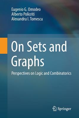 On Sets and Graphs: Perspectives on Logic and Combinatorics - Omodeo, Eugenio G, and Policriti, Alberto, and Tomescu, Alexandru I