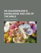 On Shakespeare's Knowledge and Use of the Bible