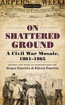 On Shattered Ground: A Civil War Mosaic, 1861-1865 - Panetta, Eileen (Editor), and Panetta, Roger (Editor), and Various