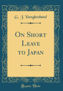 On Short Leave to Japan (Classic Reprint)