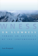 On Slowness: Toward an Aesthetic of the Contemporary