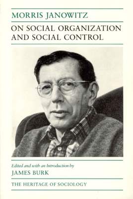 On Social Organization and Social Control - Burk, James (Editor), and Janowitz, Morris