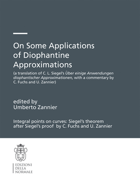 On Some Applications of Diophantine Approximations: A Translation of C.L. Siegel's ber Einige Anwendungen Diophantischer Approximationen, with a Commentary by C. Fuchs and U. Zannier) - Zannier, Umberto (Editor)