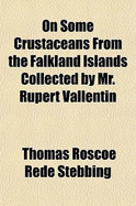 On Some Crustaceans from the Falkland Islands Collected by Mr. Rupert Vallentin (Classic Reprint)
