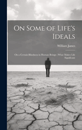 On Some of Life's Ideals: On a Certain Blindness in Human Beings; What Makes Life Significant