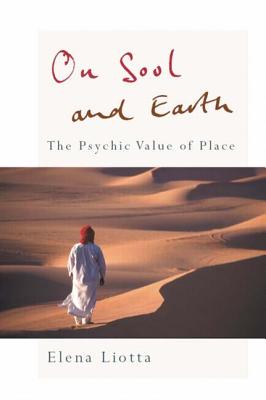 On Soul and Earth: The Psychic Value of Place - Liotta, Elena