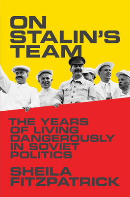 On Stalin's Team: The Years of Living Dangerously in Soviet Politics - Fitzpatrick, Sheila