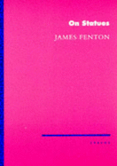 On Statues - Fenton, James, Professor