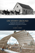 On Stony Ground: Russl nder Mennonites and the Rebuilding of Community in Grunthal