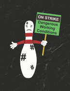 On Strike Dangerous Working Conditions: Bowling Game Record Book of 100 Score Sheet Pages for Individual or Team Bowlers, 8.5 by 11 Inches, Funny Cover