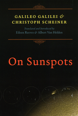 On Sunspots - Galilei, Galileo, and Scheiner, Christoph, and Reeves, Eileen (Introduction by)