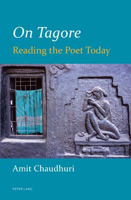 On Tagore: Reading the Poet Today - Chaudhuri, Amit