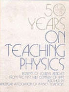 On Teaching Physics: Reprints of American Journal of Physics Articles From the First Half Century of Aapt (50 Years)