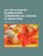 On the Action of Examinations Considered as a Means of Selection