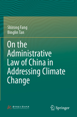 On the Administrative Law of China in Addressing Climate Change - Fang, Shirong, and Tan, Binglin, and Jin, Yahui (Translated by)