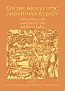 On the Apocalyptic and Human Agency: Conversations with Augustine of Hippo and Martin Luther