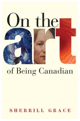 On the Art of Being Canadian - Grace, Sherrill