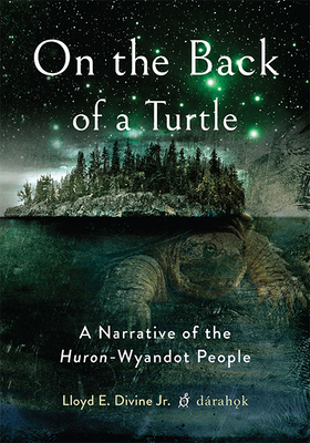 On the Back of a Turtle: A Narrative of the Huron-Wyandot People - Divine, Lloyd E, Jr.