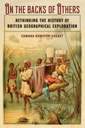 On the Backs of Others: Rethinking the History of British Geographical Exploration