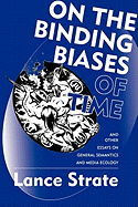 On the Binding Biases of Time: And Other Essays on General Semantics and Media Ecology