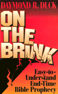 On the Brink: Easy-To-Understand End-Time Bible Prophecy - Duck, Daymond, Dr.