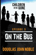 On the Bus - Children of the Gone: Post Apocalyptic Young Adult Series - Episode 5 of 12