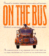 On the Bus: The Complete Guide to the Legendary Trip of Ken Kesey and the Merry Pranksters and the Birth of Counterculture - Perry, Paul