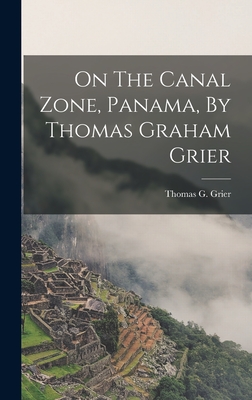 On The Canal Zone, Panama, By Thomas Graham Grier - Grier, Thomas G (Thomas Graham) B (Creator)