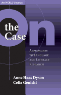 On the Case: Approaches to Language and Literacy Research (An NCRLL Volume)