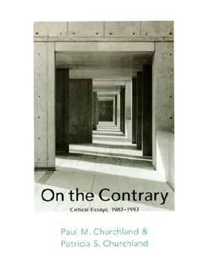 On the Contrary: Critical Essays, 1987-1997 - Churchland, Paul M, and Churchland, Patricia S