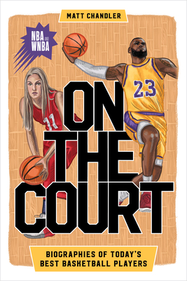 On the Court: Biographies of Today's Best Basketball Players - Chandler, Matt