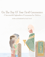 On The Day Of Your First Communion: A Sacramental Explanation of Communion for Children (Pastor Version)