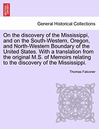 On the Discovery of the Mississippi, and on the South-Western, Oregon, and North-Western Boundary of the United States (Classic Reprint)
