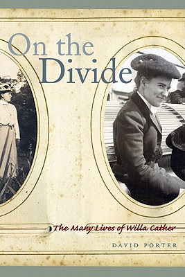 On the Divide: The Many Lives of Willa Cather - Porter, David