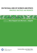 On the Dual Uses of Science and Ethics: Principles, Practices, and Prospects