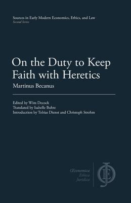 On the Duty to Keep Faith with Heretics - Becanus, Martinus, and Decock, Wim (Editor), and Buhre, Isabelle (Translated by)