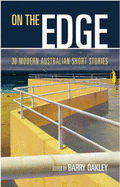 On the Edge: 30 Modern Australian Short Stories - Oakley, Barry (Editor)