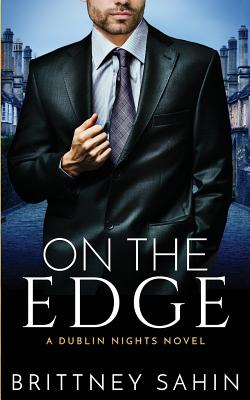 On the Edge: A Dublin Nights Novel - Sahin, Brittney