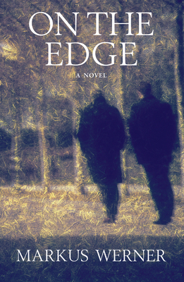 On the Edge: A Novel - Werner, Markus, and Goodwin, Robert E. (Translated by)