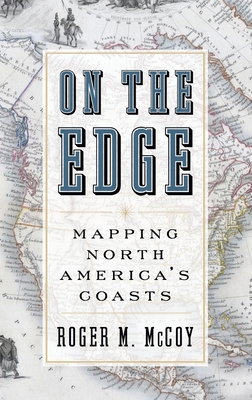 On the Edge: Mapping North America's Coasts - McCoy, Roger