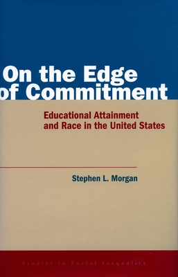 On the Edge of Commitment: Educational Attainment and Race in the United States - Morgan, Stephen