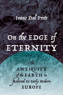 On the Edge of Eternity: The Antiquity of the Earth in Medieval and Early Modern Europe