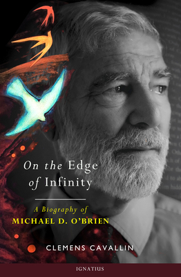 On the Edge of Infinity: A Biography of Michael D. O'Brien - Cavallin, Clemens