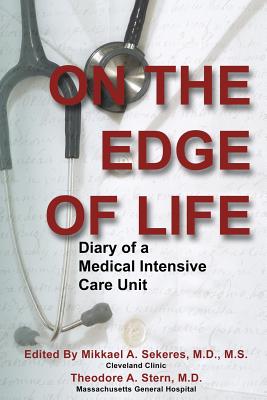On the Edge of Life: Diary of A Medical Intensive Care Unit - Stern MD, Theodore a, and Sekeres MD, Ms.